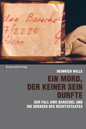 Heinrich Wille Ein Mord, Der Keiner Sein Durfte: Der Fall Uwe Barschel Und Die Grenzen Des Rechtsstaates