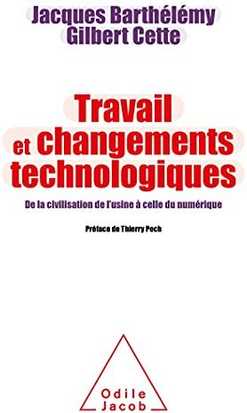 Jacques Barthélémy Travail Et Changements Technologiques: De La Civilisation De L'Usine À Celle Du Numérique