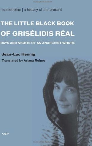 Jean-Luc Hennig The Little Black Book Of Grisélidis Réal: Days And Nights Of An Anarchist Whore (Semiotext(E) Native Agents)