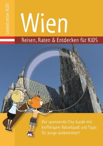 Nicole Ehrlich-Adam Globetrotter Kids Wien: Reisen, Raten & Entdecken Für Kids