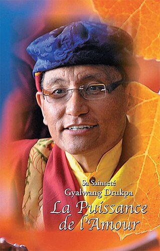 Gyalwang Drukpa La Puissance De L'Amour