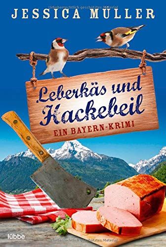 Jessica Müller Leberkäs Und Hackebeil: Ein Bayern-Krimi (Hauptkommissar Hirschberg, Band 2)