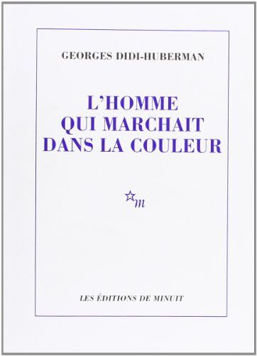 Georges Didi-Huberman L'Homme Qui Marchait Dans La Couleur