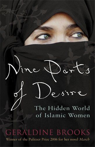 Geraldine Brooks Nine Parts Of Desire: The Hidden World Of Islamic Women