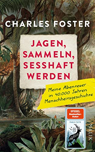 Charles Foster Jagen, Sammeln, Sesshaft Werden: Meine Abenteuer In 40.000 Jahren Menschheitsgeschichte   Vom Autor Des Spiegel-sellers der Geschmack Von Laub Und Erde