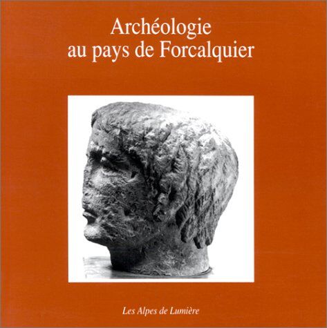 Collectif Archéologie Au Pays De Forcalquier : Radioscopie D'Un Terroir Rural.