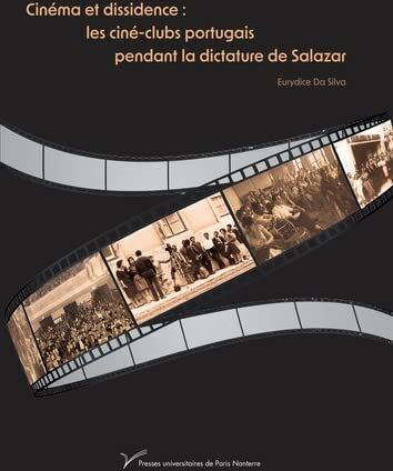 Eurydice Da Silva Cinema Et Dissidence : Les Cine-Clubs Portugais Pendant La Dictature De Salazar