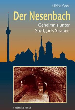 Ulrich Gohl Der Nesenbach: Geheimnis Unter Stuttgarts Straßen