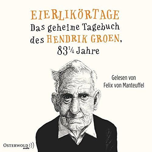 Eierlikörtage: Das Geheime Tagebuch Des Hendrik Groen, 83 1/4 Jahre: 8 Cds