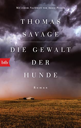 Thomas Savage Die Gewalt Der Hunde: Roman. Mit Einem Nachwort Von Annie Proulx