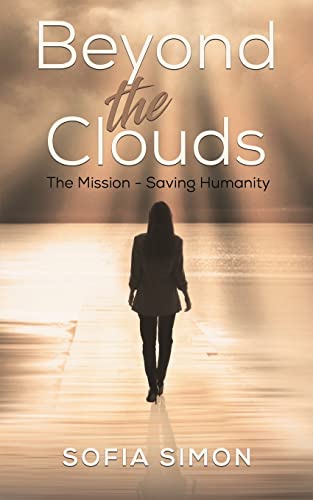 Sofia Simon Beyond The Clouds: The Mission - Saving Humanity