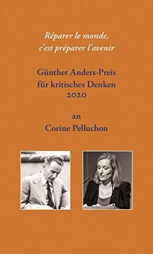 Christian Dries Réparer Le Monde, C'Est Préparer L'Avenir: Günther Anders-Preis Für Kritisches Denken 2020 An Corine Pelluchon