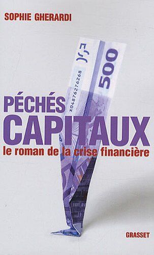 Sophie Gherardi Péchés Capitaux : Le Roman De La Crise Financière