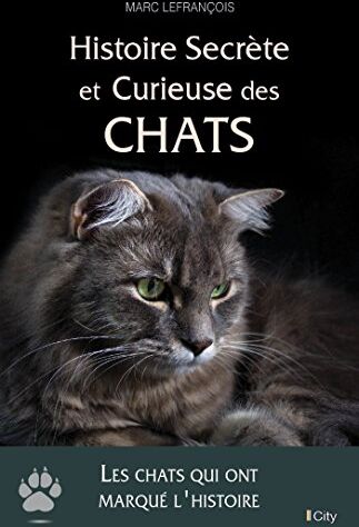 Marc Lefrançois Histoire Secrète Et Curieuse Des Chats