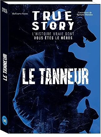 Guillaume Natas True Story - Le Tanneur, L'Histoire Vraie Dont Vous Êtes Le Héros