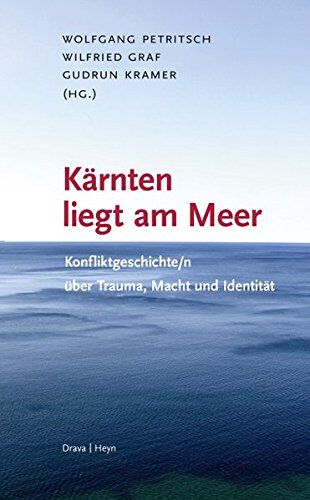 Wolfgang Petritsch Kärnten Liegt Am Meer: Konfliktgeschichten