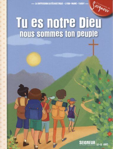 Diffusion Catéchistique Lyon Tu Es Notre Dieu Nous Sommes Ton Peuple : 12-13 Ans