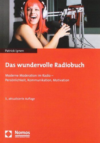 Patrick Lynen Das Wundervolle Radiobuch: Moderne Moderation Im Radio - Persönlichkeit, Kommunikation, Motivation