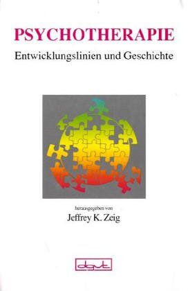 Zeig, Jeffrey K. Psychotherapie Entwicklungslinien Und Geschichte
