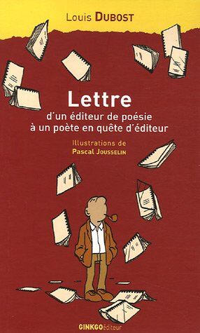 Louis Dubost Lettre D'Un Éditeur De Poésie À Un Poète En Quête D'Éditeur : Accompagnée De Considérations De L'Auteur Sur Les Misères De L'Édition Et Quelques Réponses De Poètes À Sa Lettre