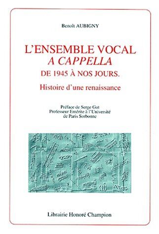 Benoît Aubigny L'Ensemble Vocal A Cappella De 1945 À Nos Jours: Histoire D'Une Renaissance