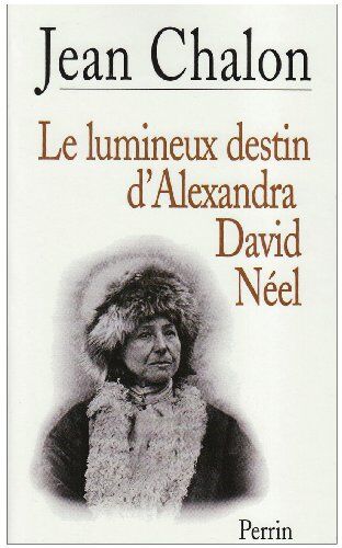 Jean Chalon Le Lumineux Destin D'Alexandra David-Neel