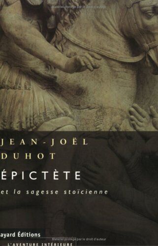 Jean-Joël Duhot Épictète Et La Sagesse Stoïcienne (Aventure Intérieure)