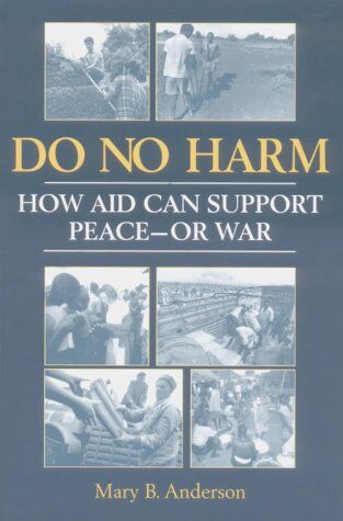 Anderson, Mary B. Do No Harm: How Aid Can Support Peace - Or War