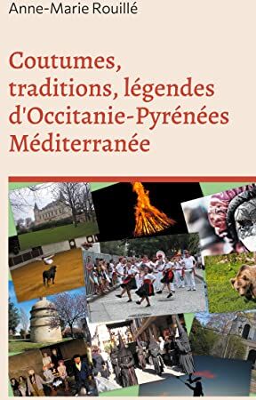 Anne-Marie Rouillé Coutumes, Traditions, Légendes D'Occitanie-Pyrénées Méditerranée (Occitanie...Découvertes, Band 2)