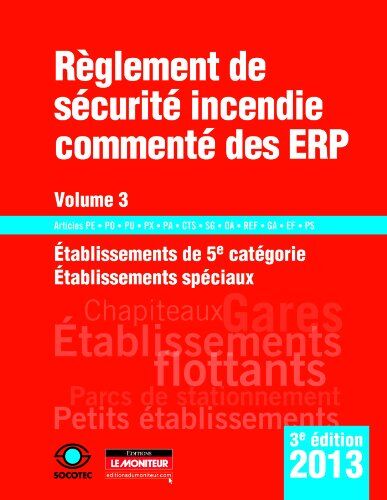 SOCOTEC Règlement De Sécurité Incendie Commenté Des Erp 2013 : Volume 3, Etablissements De 5e Catégorie, Établissements Spéciaux