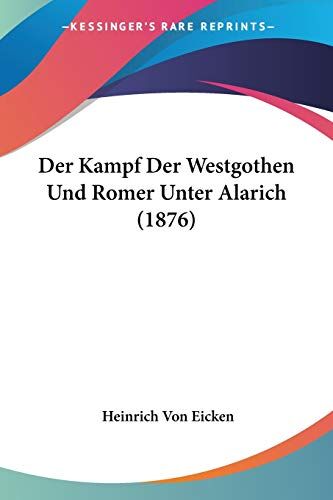 Eicken, Heinrich Von Der Kampf Der Westgothen Und Romer Unter Alarich (1876)