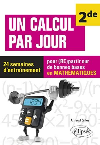 Gilles Arnaud Un Calcul Par Jour - Niveau Seconde - 24 Semaines D'Entraînement Pour (Re)Partir Sur De Bonnes Bases En Mathématiques