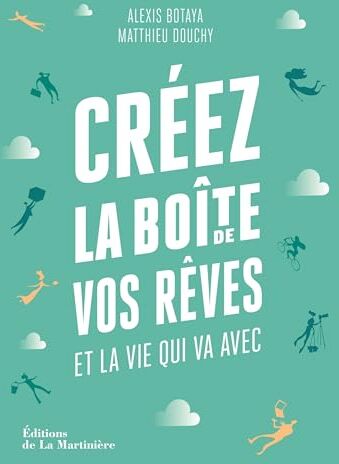 Alexis Botaya Créez La Boîte De Vos Rêves. Et La Vie Qui Va Avec: Et La Vie Qui Va Avec