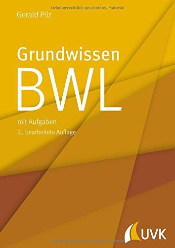 Gerald Pilz Grundwissen Bwl: Mit Aufgaben