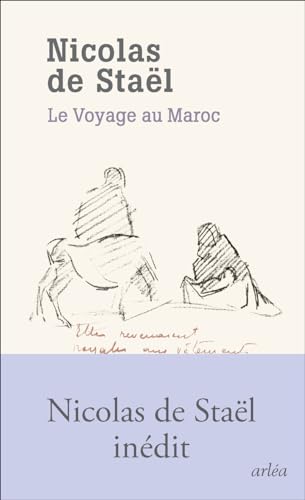 Staël, Nicolas de Le Voyage Au Maroc: Un Éblouissement Marocain