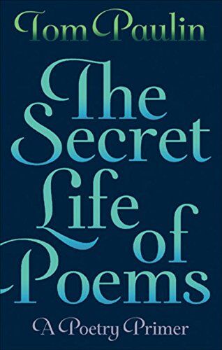 Tom Paulin The Secret Life Of Poems