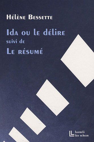 Hélène Bessette Ida Ou Le Délire : Suivi De Le Résumé