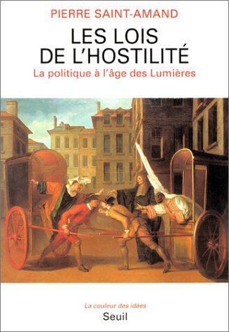 Saint-Amand, Pierre de Les Lois De L'Hostilité : La Politique À L'Âge Des Lumières (Coul.Idees)