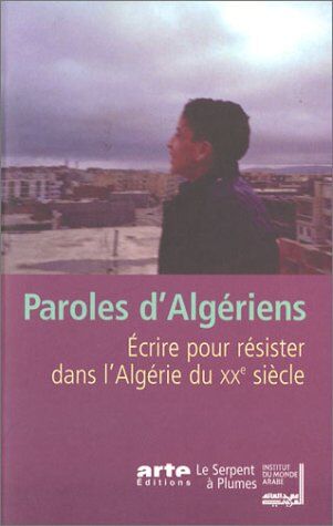 Waciny Laredj Paroles D'Algériens : Ecrire Pour Résister Dans L'Algérie Du Xxe Siècle