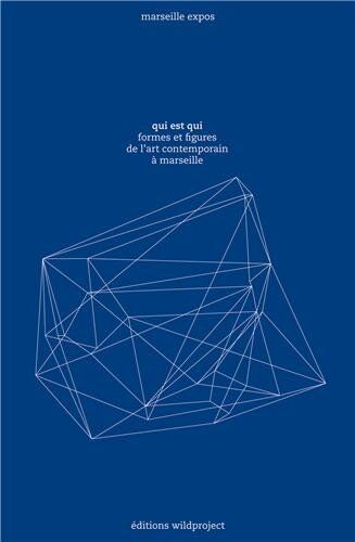 Collectif Marseille Expos Qui Est Qui, L'Art Contemporain À Marseille: Formes Et Figures De L'Art Contemporain À Marseille