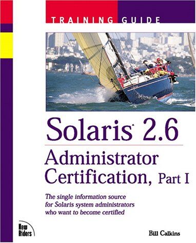 Bill Calkins Solaris 2.6 Administrator Certification Training Guide