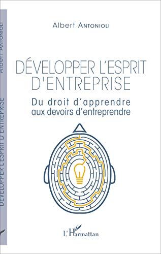 Albert Antonioli Développer L'Esprit D'Entreprise: Du Droit D'Apprendre Aux Devoirs D'Entreprendre