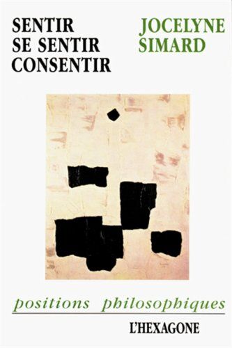 Sentir, Se Sentir, Consentir (Collection Positions Philosophiques) (French Edition)