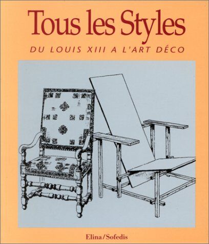 Sylvie Chadenet Tous Les Styles. Du Louis Xiii À L'Art Déco (Divers)