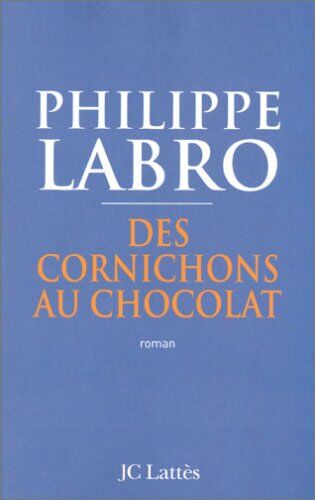 Philippe Labro Des Cornichons Au Chocolat