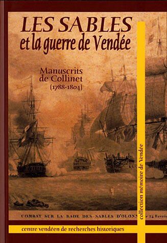 André Collinet Les Sables Et La Guerre De Vendée : Manuscrit De Collinet (1788-1804) (Mémoire De Vendée)