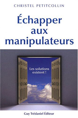 Christel Petitcollin Echapper Aux Manipulateurs : Les Solutions Existent !
