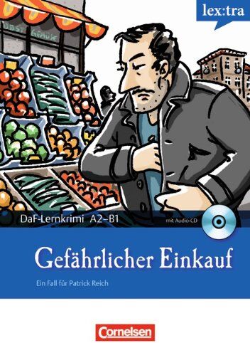 Christian Baumgarten Lextra - Deutsch Als Fremdsprache - Daf-Lernkrimis: Ein Fall Für Patrick Reich: A2-B1 - Gefährlicher Einkauf: Krimi-Lektüre Mit Hörbuch