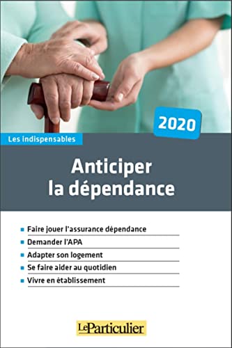 Edith Tavignot Anticiper La Dépendance 2020: Faire Jouer L'Asurance Dépendance. Demander L'Apa. Adapter Son Logement. Se Faire Aider Au Quotidien. Vivre En Établissement