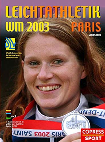 Sport-Informations-Dienst Simon:Leichtathl.-Wm Paris '03: Offizielle Dokumentation Des Deutschen Leichtathletik-Verbandes